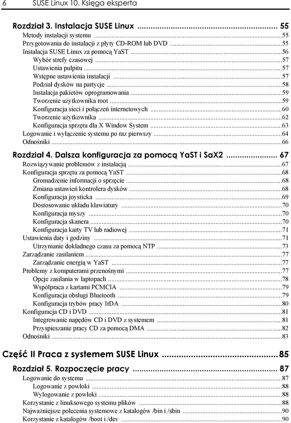 ..59 Konfiguracja sieci i połączeń internetowych...60 Tworzenie użytkownika...62 Konfiguracja sprzętu dla X Window System...63 Logowanie i wyłączenie systemu po raz pierwszy...64 Odnośniki.