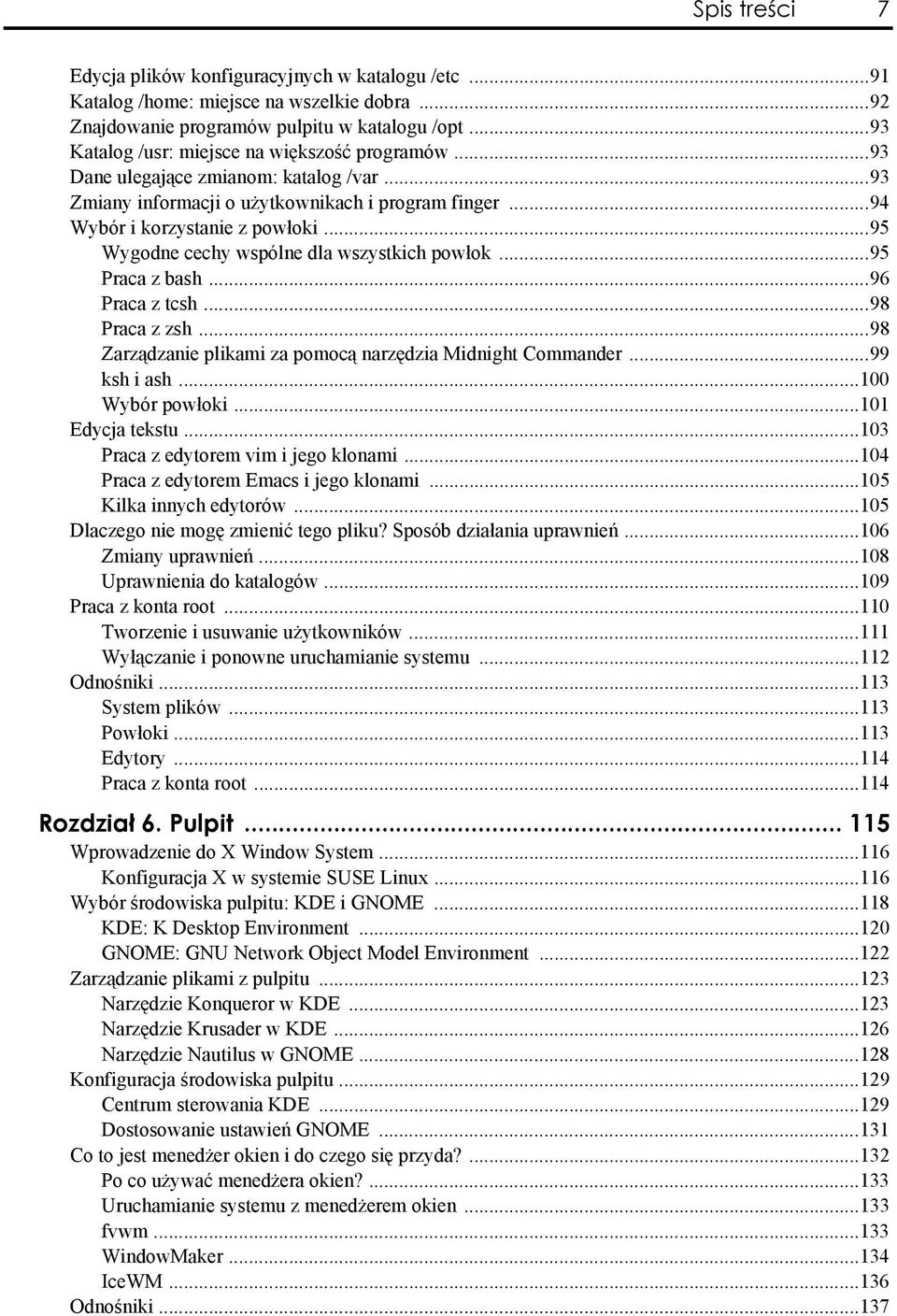 ..95 Wygodne cechy wspólne dla wszystkich powłok...95 Praca z bash...96 Praca z tcsh...98 Praca z zsh...98 Zarządzanie plikami za pomocą narzędzia Midnight Commander...99 ksh i ash...100 Wybór powłoki.