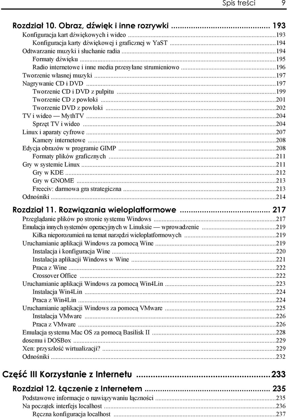 ..199 Tworzenie CD z powłoki...201 Tworzenie DVD z powłoki...202 TV i wideo MythTV...204 Sprzęt TV i wideo...204 Linux i aparaty cyfrowe...207 Kamery internetowe...208 Edycja obrazów w programie GIMP.