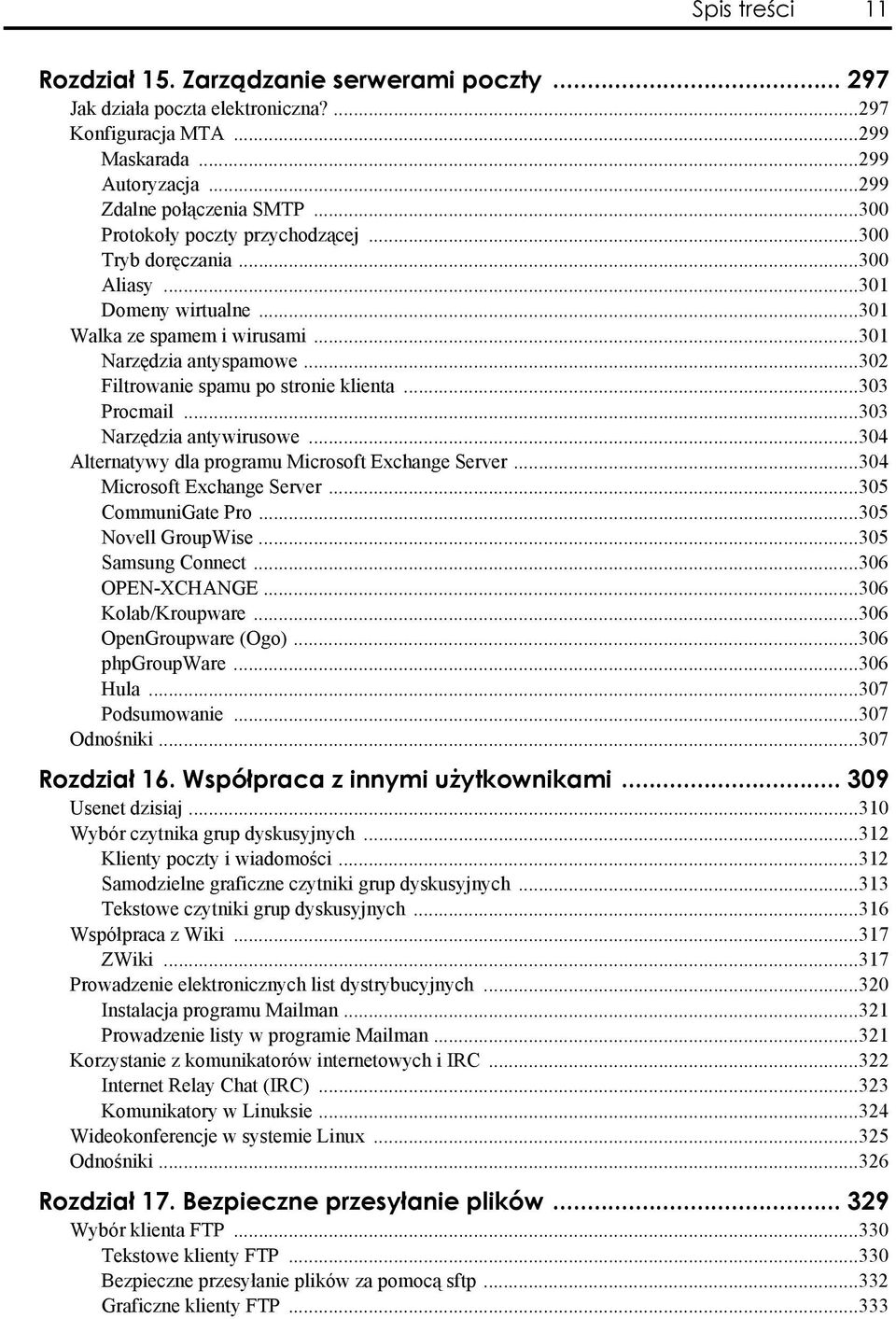 ..303 Procmail...303 Narzędzia antywirusowe...304 Alternatywy dla programu Microsoft Exchange Server...304 Microsoft Exchange Server...305 CommuniGate Pro...305 Novell GroupWise...305 Samsung Connect.