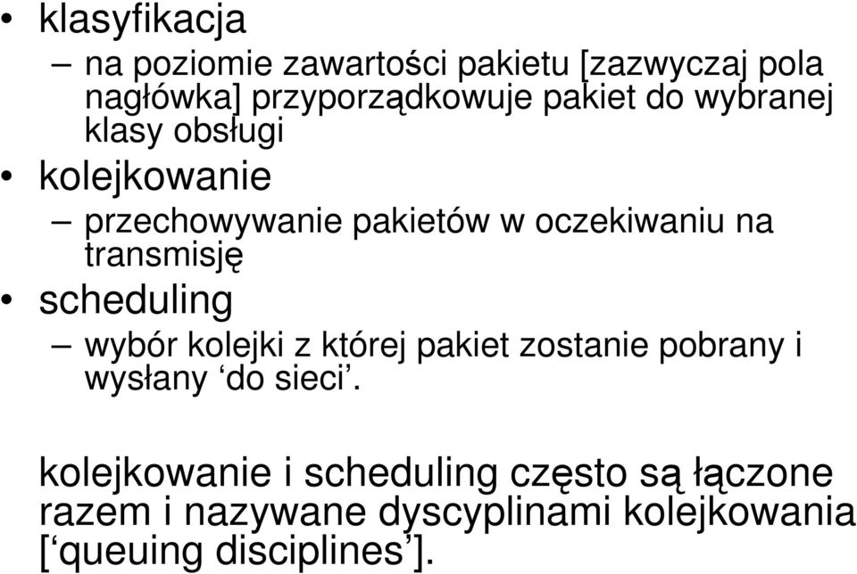 scheduling wybór kolejki z której pakiet zostanie pobrany i wysłany do sieci.