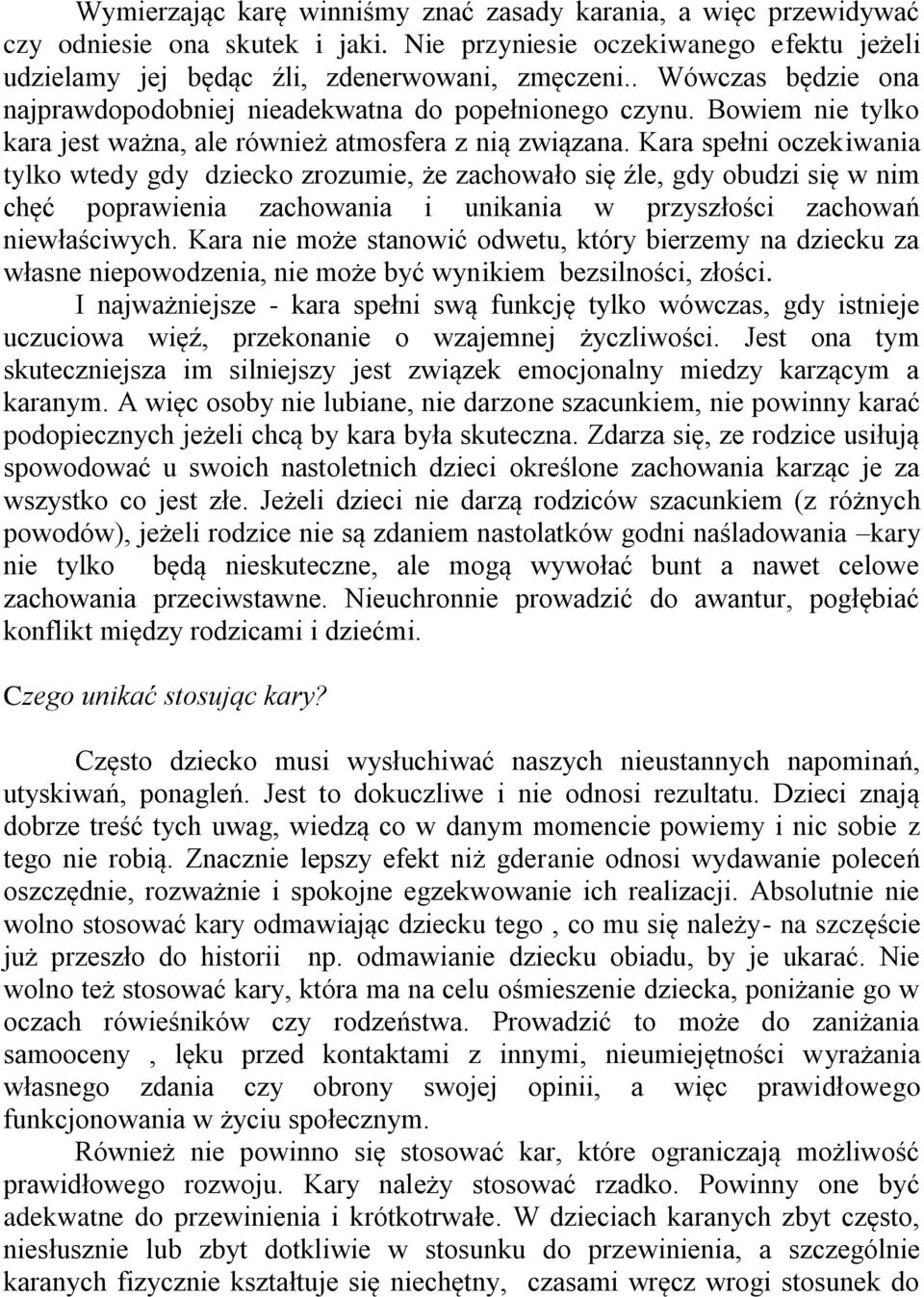 Kara spełni oczekiwania tylko wtedy gdy dziecko zrozumie, że zachowało się źle, gdy obudzi się w nim chęć poprawienia zachowania i unikania w przyszłości zachowań niewłaściwych.