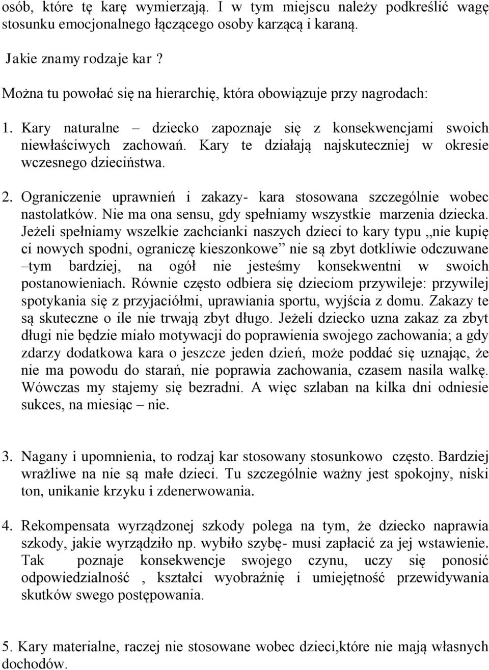 Kary te działają najskuteczniej w okresie wczesnego dzieciństwa. 2. Ograniczenie uprawnień i zakazy- kara stosowana szczególnie wobec nastolatków.