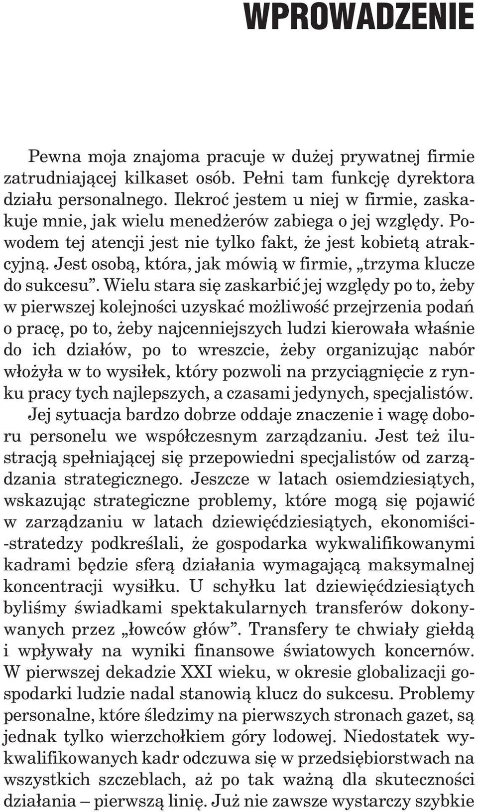 Jest osob¹, która, jak mówi¹ w firmie, trzyma klucze do sukcesu.