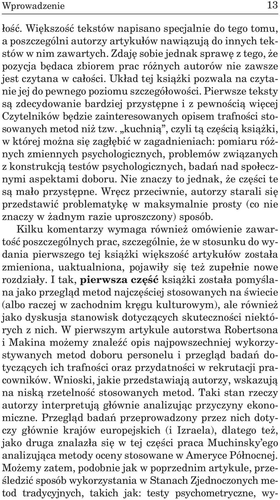 Pierwsze teksty s¹ zdecydowanie bardziej przystêpne i z pewnoœci¹ wiêcej Czytelników bêdzie zainteresowanych opisem trafnoœci stosowanych metod ni tzw.