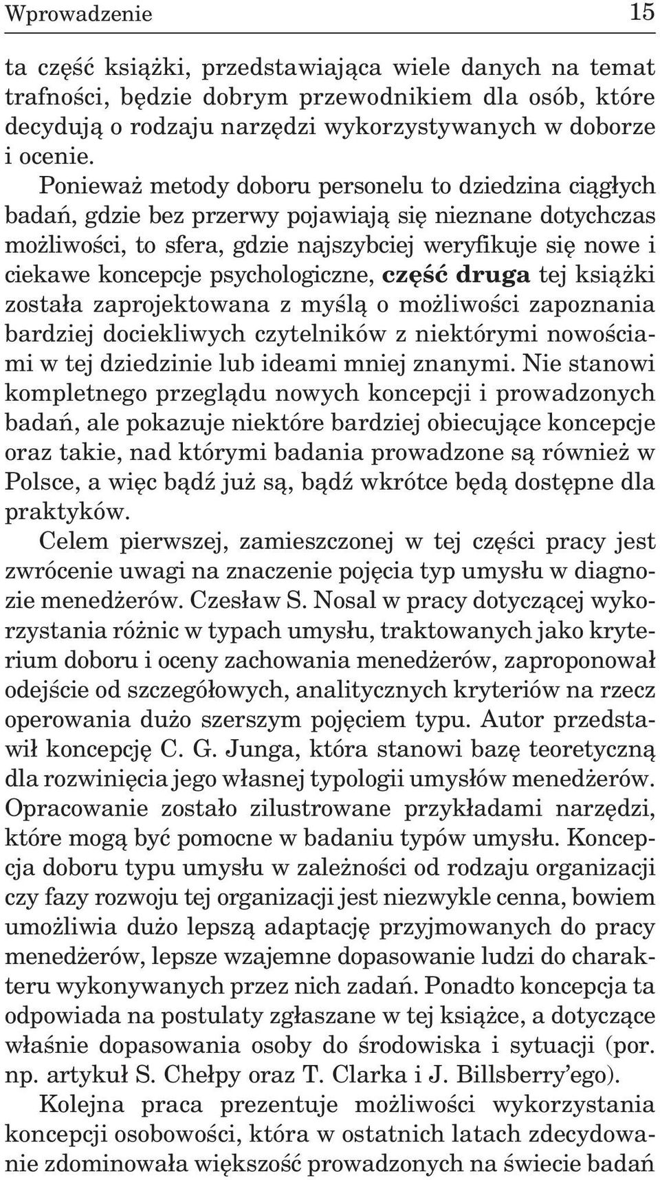 psychologiczne, czêœæ druga tej ksi¹ ki zosta³a zaprojektowana z myœl¹ o mo liwoœci zapoznania bardziej dociekliwych czytelników z niektórymi nowoœciami w tej dziedzinie lub ideami mniej znanymi.