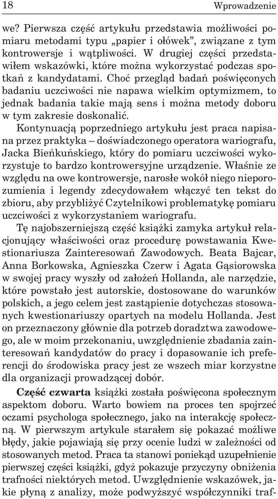 Choæ przegl¹d badañ poœwiêconych badaniu uczciwoœci nie napawa wielkim optymizmem, to jednak badania takie maj¹ sens i mo na metody doboru w tym zakresie doskonaliæ.