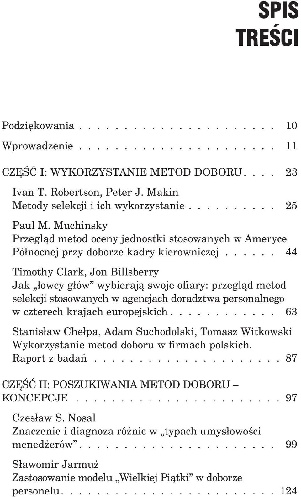 ..... 44 Timothy Clark, Jon Billsberry Jak ³owcy g³ów wybieraj¹ swoje ofiary: przegl¹d metod selekcji stosowanych w agencjach doradztwa personalnego w czterech krajach europejskich.