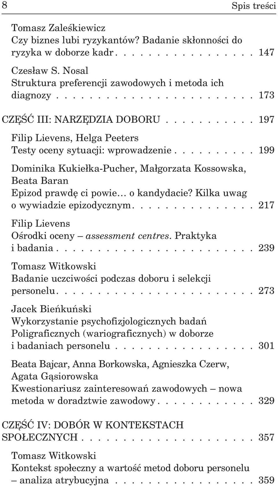 ......... 199 Dominika Kukie³ka-Pucher, Ma³gorzata Kossowska, Beata Baran Epizod prawdê ci powie o kandydacie? Kilka uwag o wywiadzie epizodycznym............... 217 Filip Lievens Oœrodki oceny assessment centres.