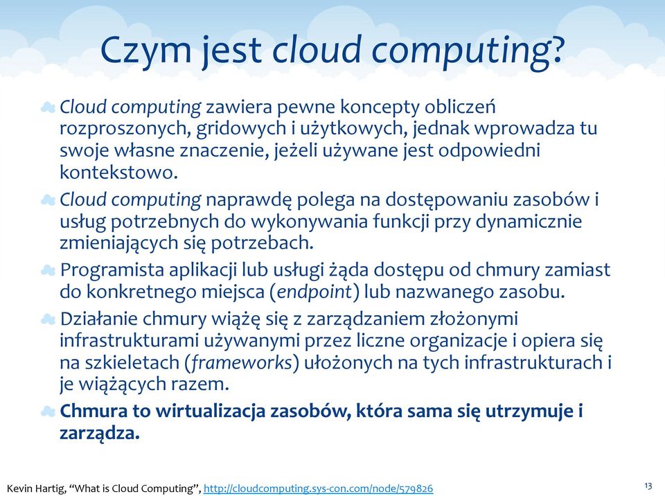 Cloud computing naprawdę polega na dostępowaniu zasobów i usług potrzebnych do wykonywania funkcji przy dynamicznie zmieniających się potrzebach.