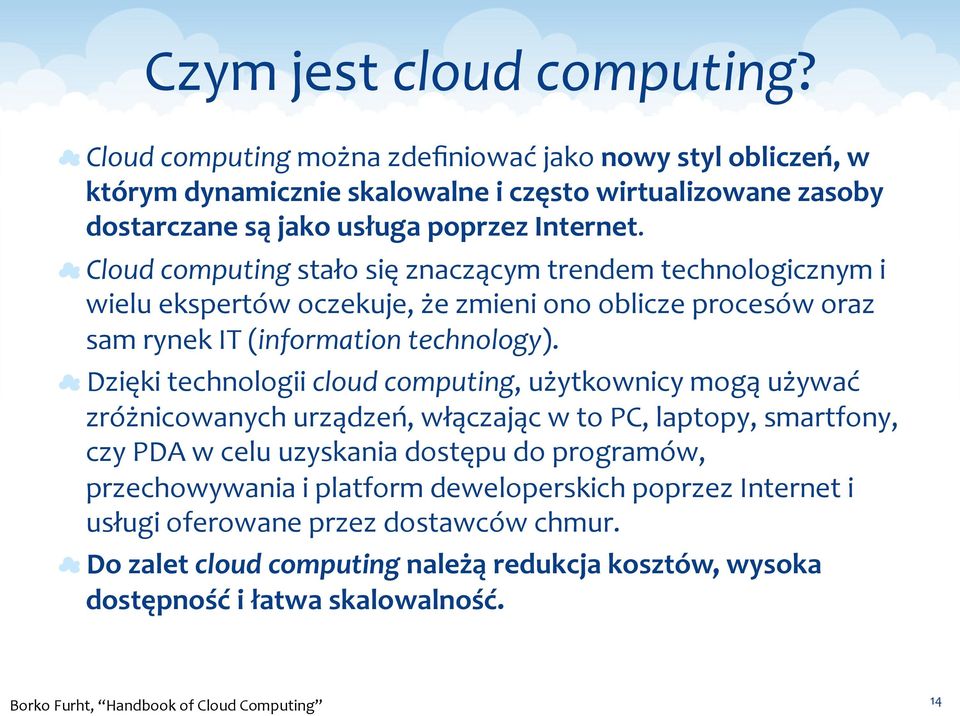 Cloud computing stało się znaczącym trendem technologicznym i wielu ekspertów oczekuje, że zmieni ono oblicze procesów oraz sam rynek IT (information technology).