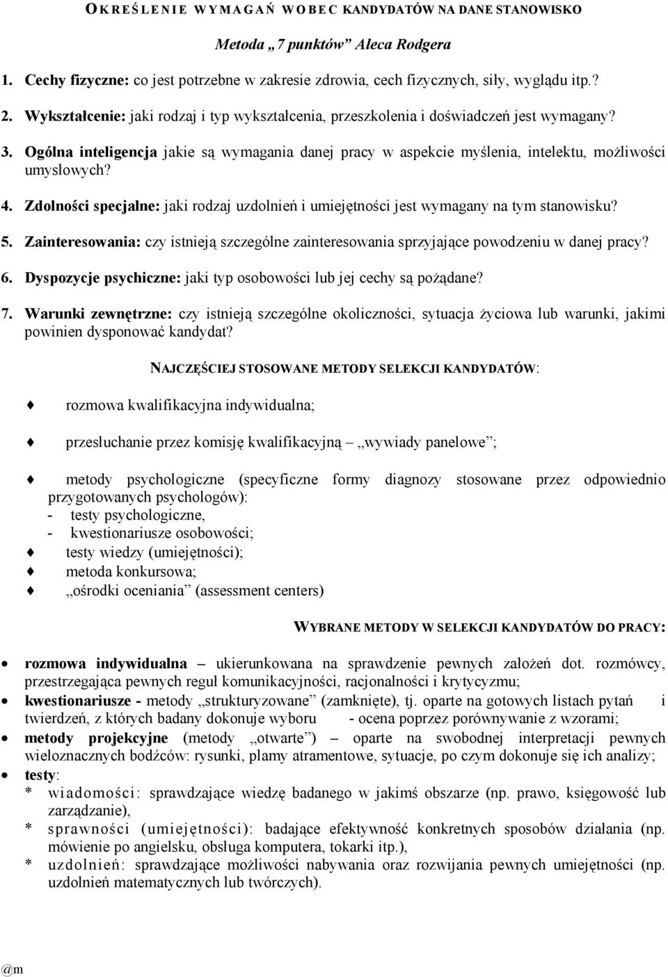 4. Zdolności specjalne: jaki rodzaj uzdolnień i umiejętności jest wymagany na tym stanowisku? 5. Zainteresowania: czy istnieją szczególne zainteresowania sprzyjające powodzeniu w danej pracy? 6.