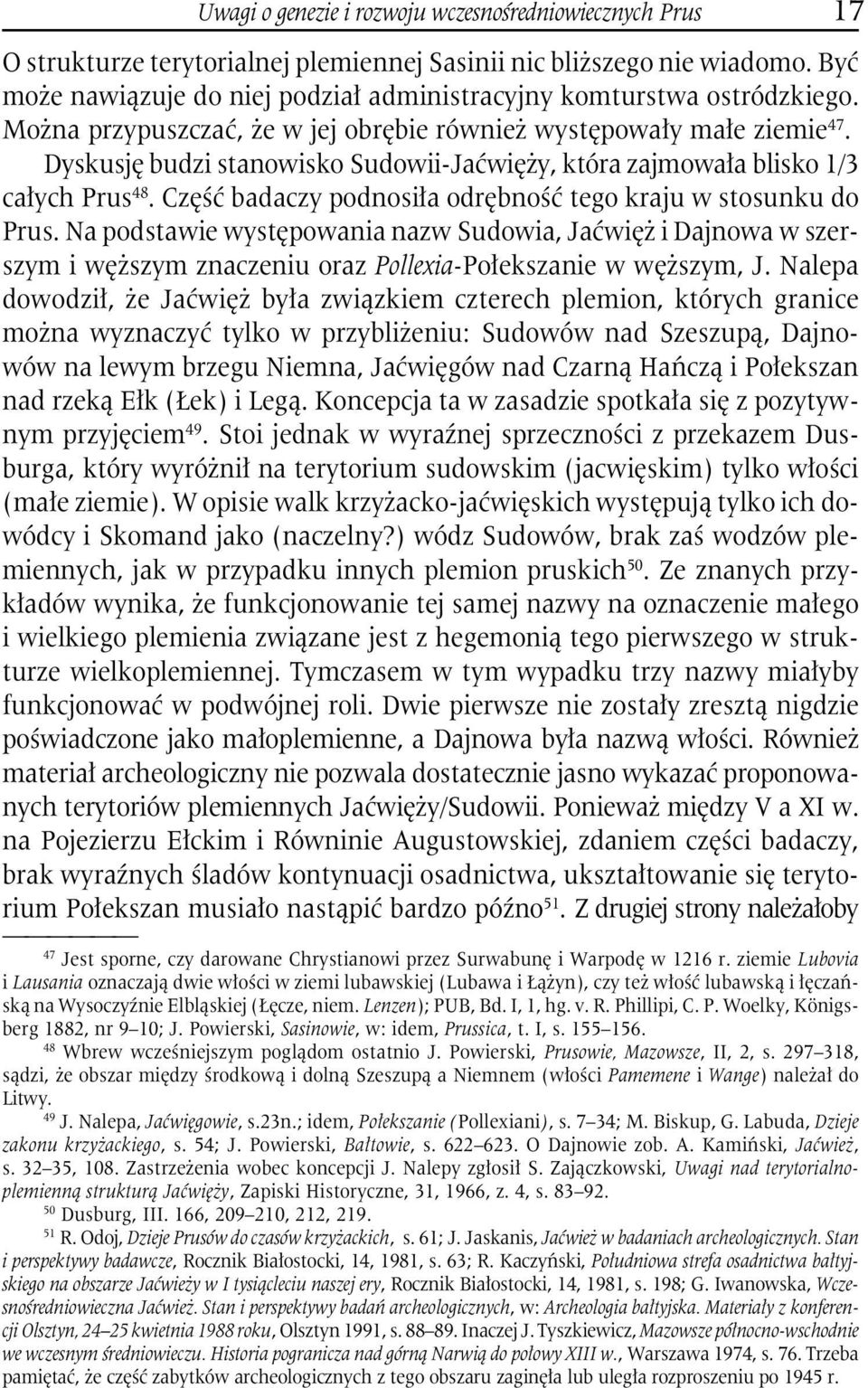 Dyskusję budzi stanowisko Sudowii-Jaćwięży, która zajmowała blisko 1/3 całych Prus 48. Część badaczy podnosiła odrębność tego kraju w stosunku do Prus.