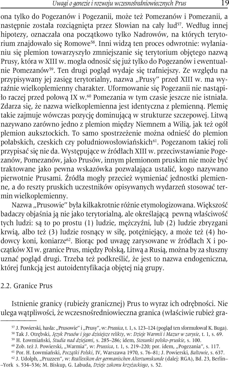 Inni widzą ten proces odwrotnie: wyłanianiu się plemion towarzyszyło zmniejszanie się terytorium objętego nazwą Prusy, która w XIII w.