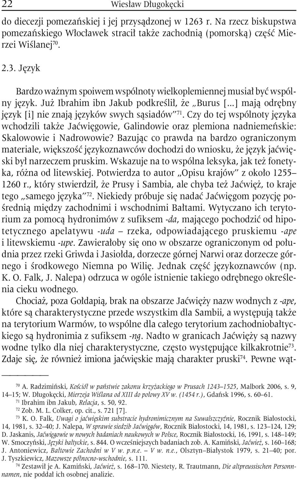 Czy do tej wspólnoty języka wchodzili także Jaćwięgowie, Galindowie oraz plemiona nadniemeńskie: Skalowowie i Nadrowowie?