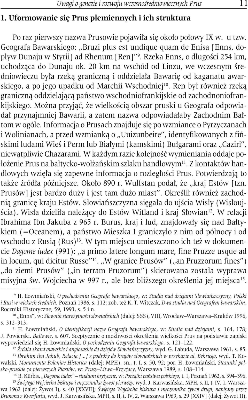 20 km na wschód od Linzu, we wczesnym średniowieczu była rzeką graniczną i oddzielała Bawarię od kaganatu awarskiego, a po jego upadku od Marchii Wschodniej 10.