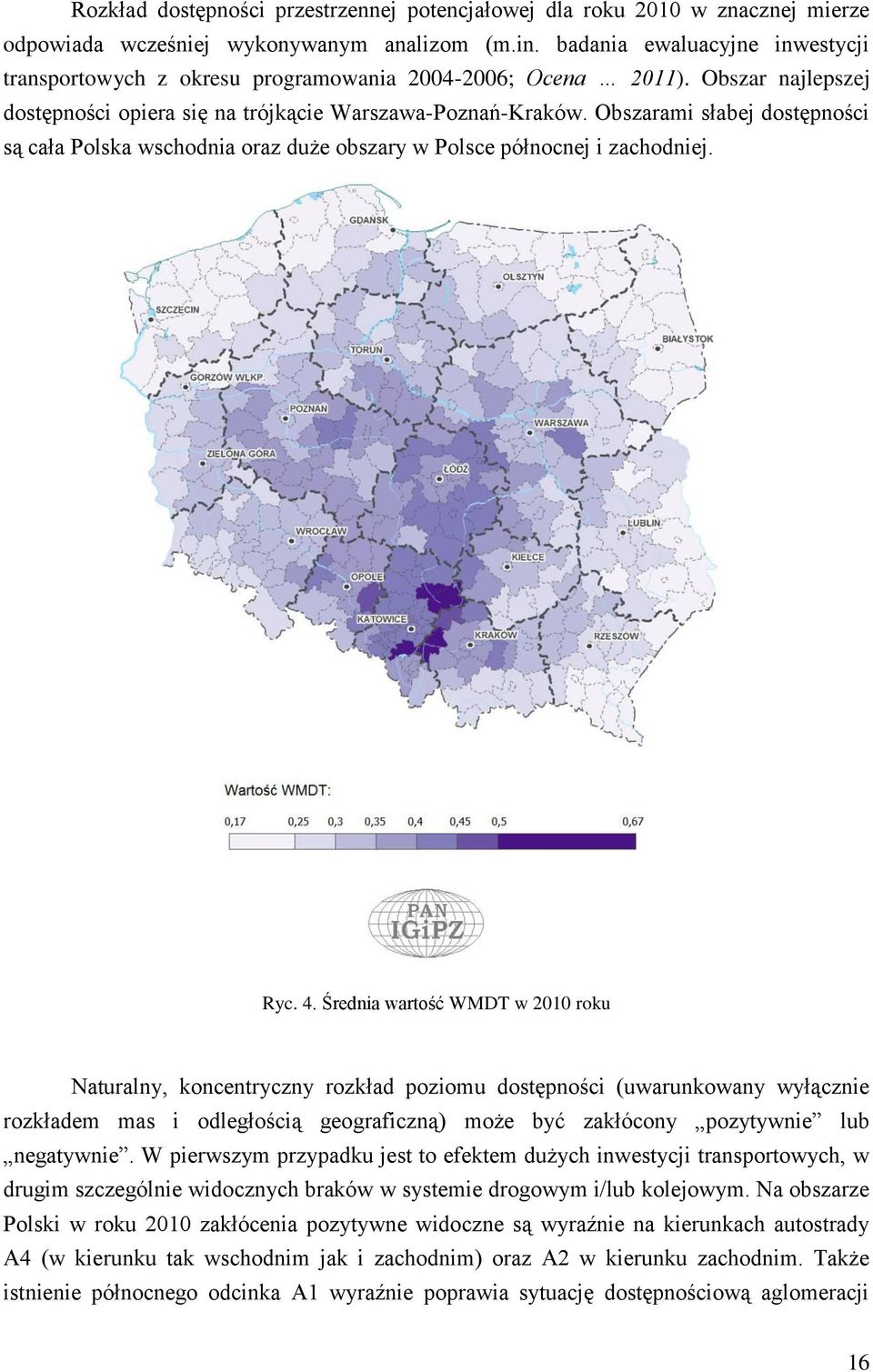 Obszarami słabej dostępności są cała Polska wschodnia oraz duże obszary w Polsce północnej i zachodniej. Ryc. 4.