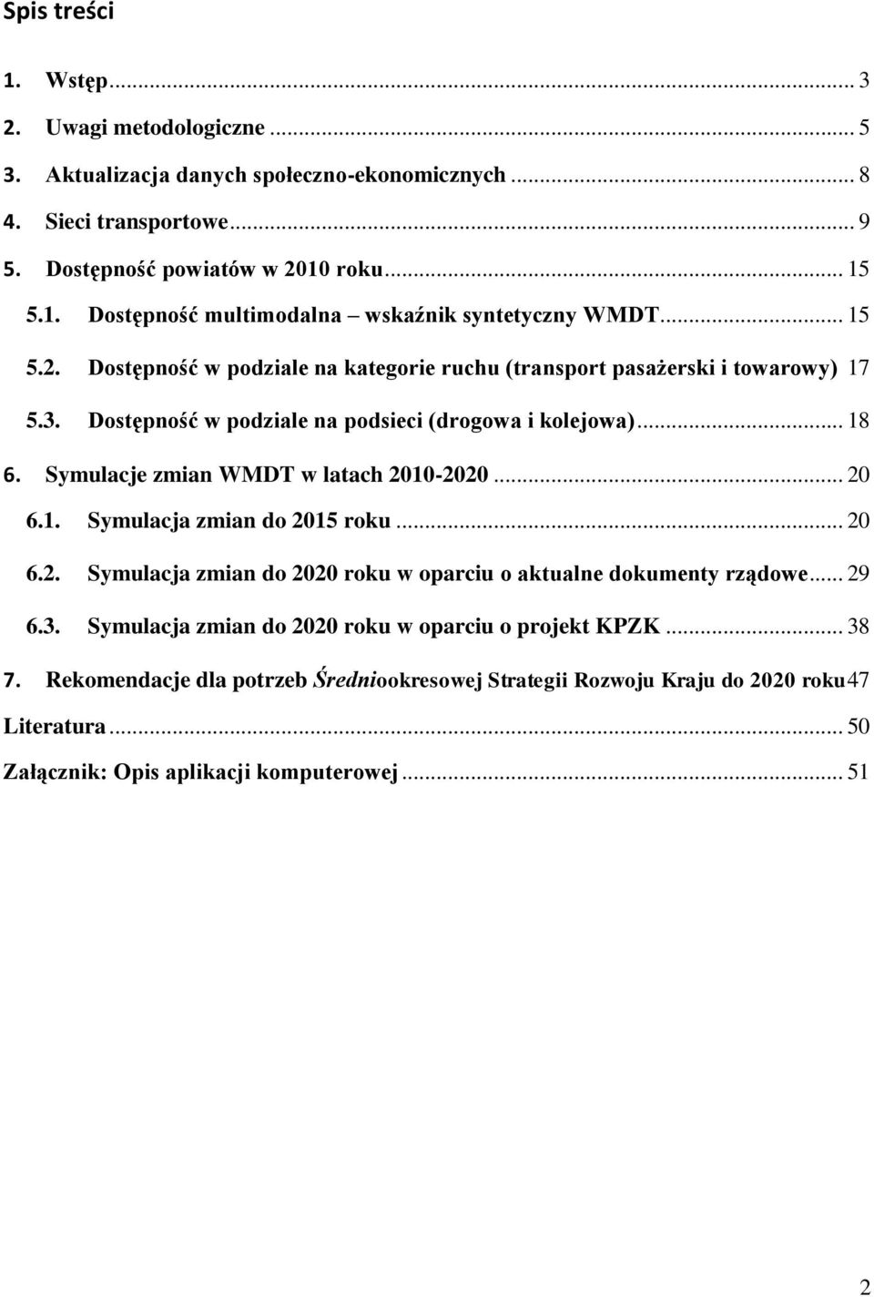 Symulacje zmian WMDT w latach 2010-2020... 20 6.1. Symulacja zmian do 2015 roku... 20 6.2. Symulacja zmian do 2020 roku w oparciu o aktualne dokumenty rządowe... 29 6.3.