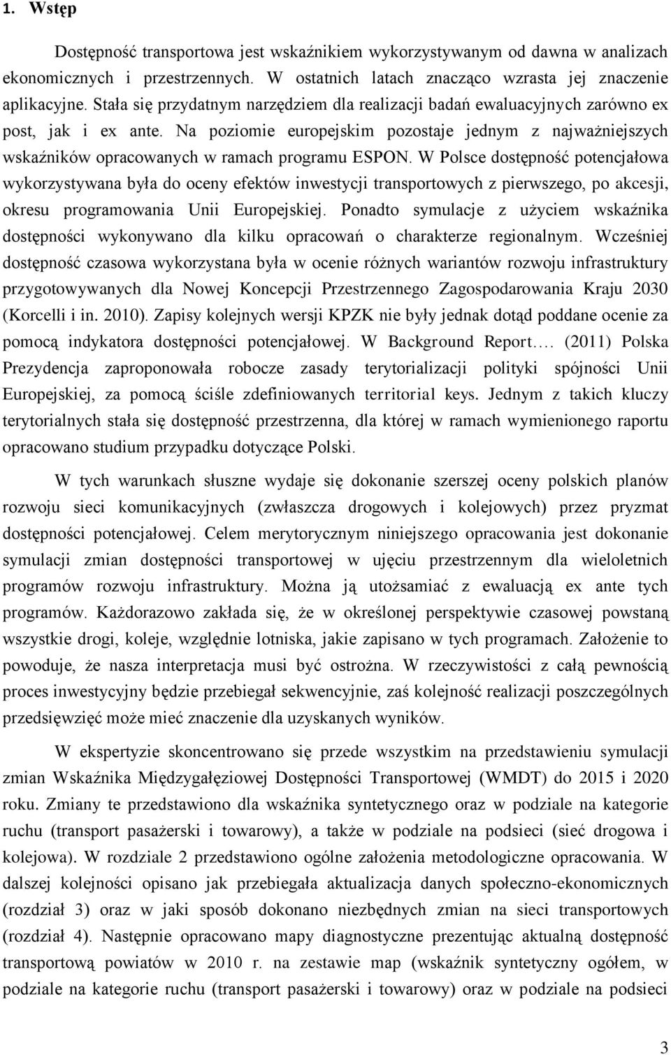 Na poziomie europejskim pozostaje jednym z najważniejszych wskaźników opracowanych w ramach programu ESPON.