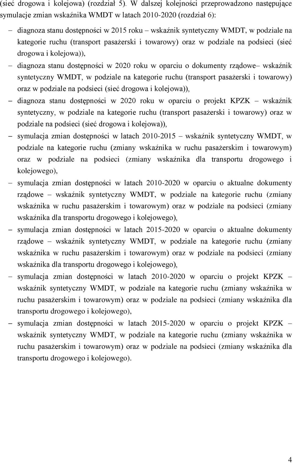 kategorie ruchu (transport pasażerski i towarowy) oraz w podziale na podsieci (sieć drogowa i kolejowa)), diagnoza stanu dostępności w 2020 roku w oparciu o dokumenty rządowe wskaźnik syntetyczny