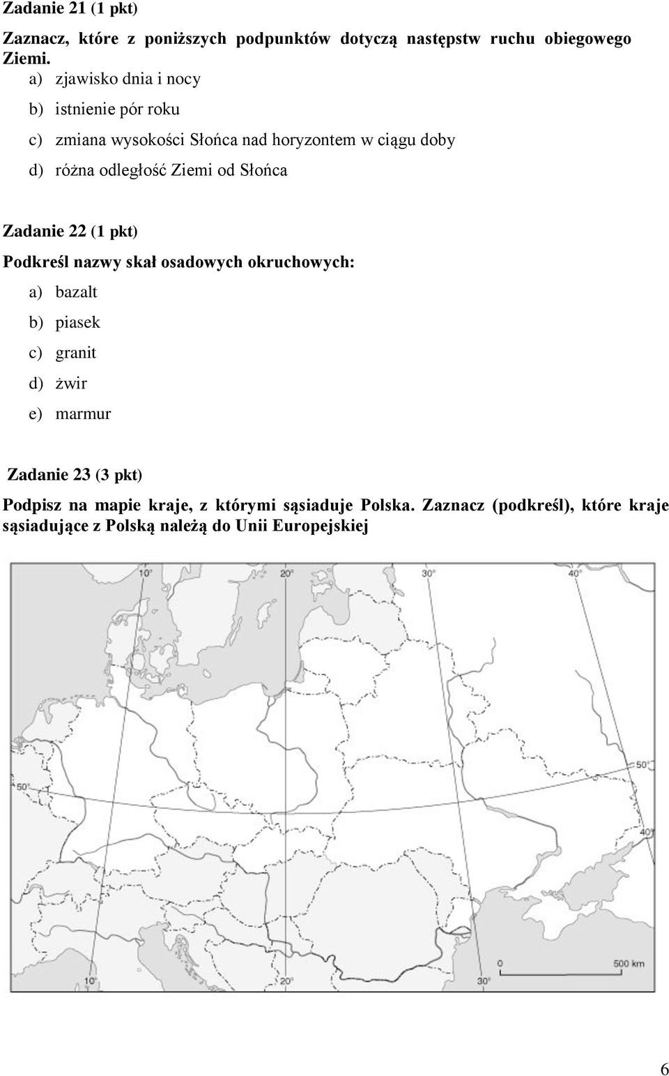 Ziemi od Słońca Zadanie 22 (1 pkt) Podkreśl nazwy skał osadowych okruchowych: a) bazalt b) piasek c) granit d) żwir e)