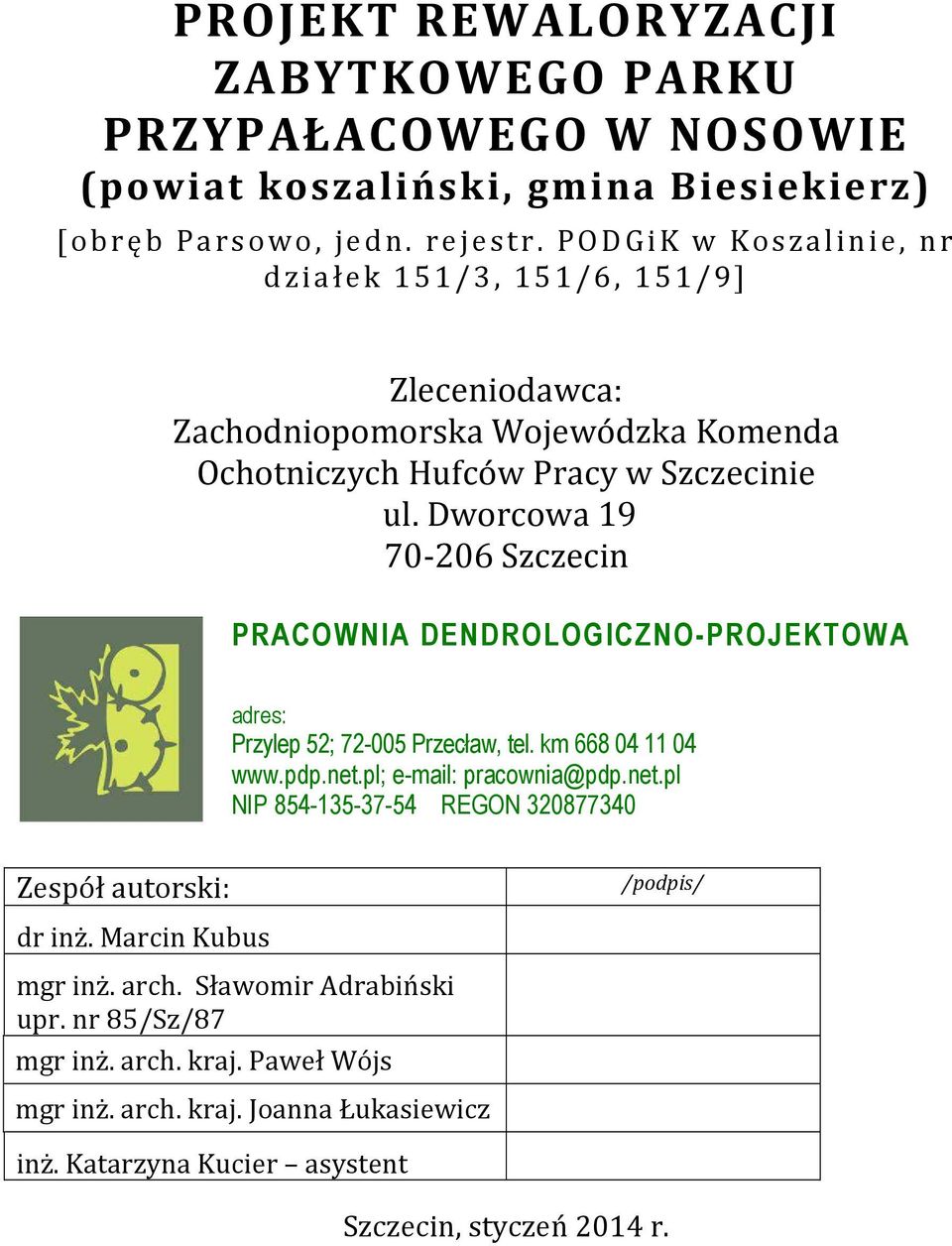 Dworcowa 19 70-206 Szczecin PRACOWNIA DENDROLOGICZNO-PROJEKTOWA adres: Przylep 52; 72-005 Przecław, tel. km 668 04 11 04 www.pdp.net.