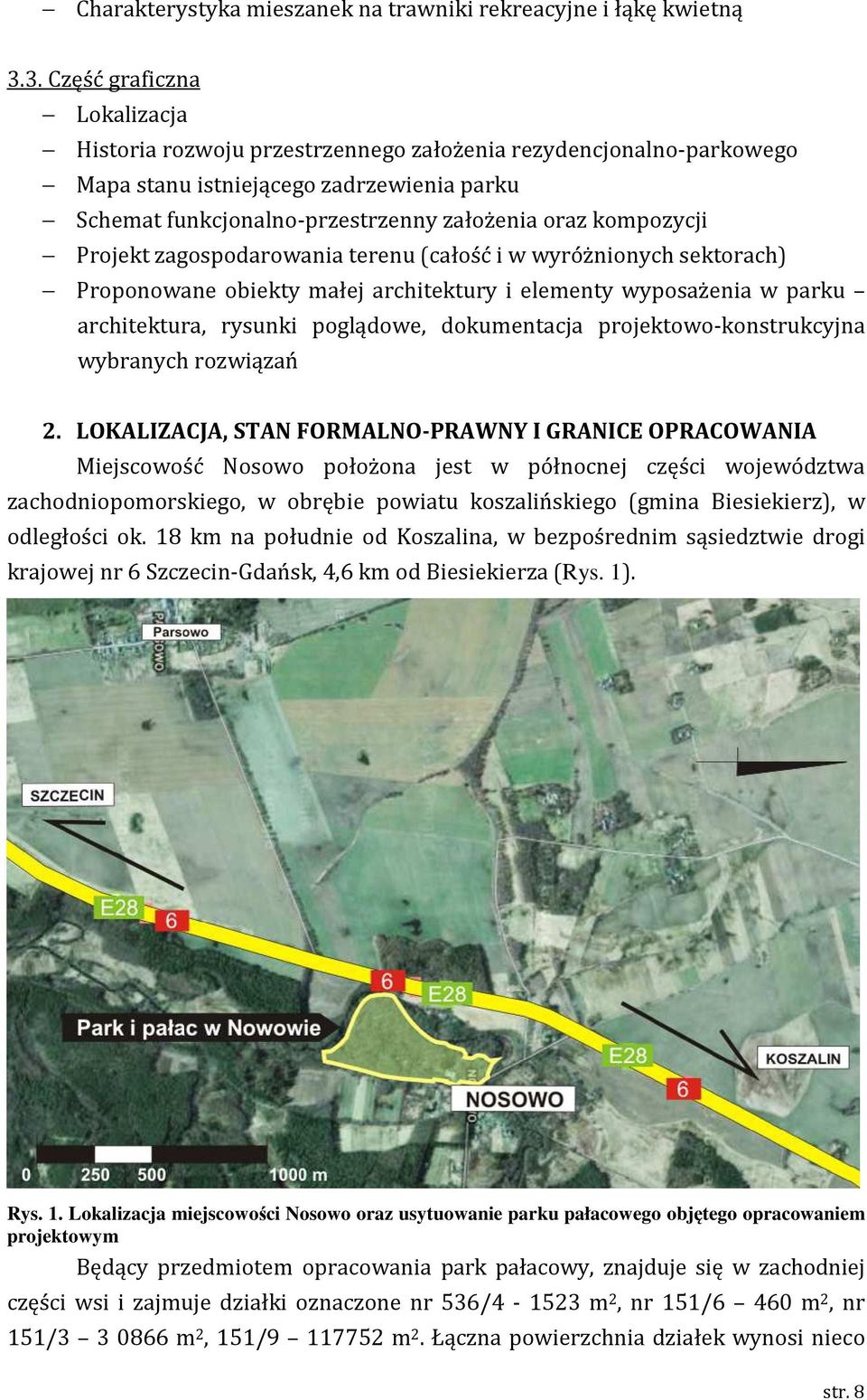 kompozycji Projekt zagospodarowania terenu (całość i w wyróżnionych sektorach) Proponowane obiekty małej architektury i elementy wyposażenia w parku architektura, rysunki poglądowe, dokumentacja