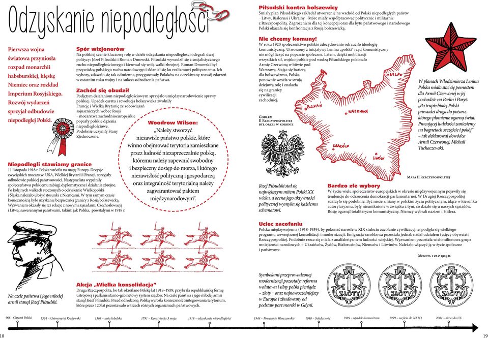 Piłsudski wywodził się z socjalistycznego ruchu niepodległościowego i kierował się wolą walki zbrojnej.