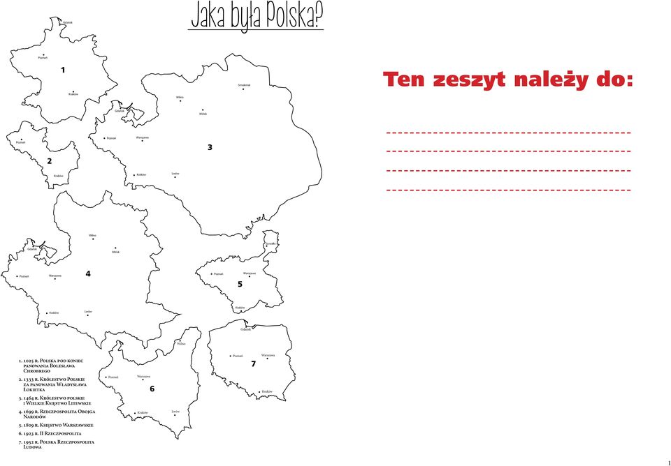 Warszawa 4 Poznań 5 Warszawa Kraków Lwów Kraków Gdańsk Wilno 1. 1025 r. Polska pod koniec panowania Bolesława Chrobrego 2. 1333 r.