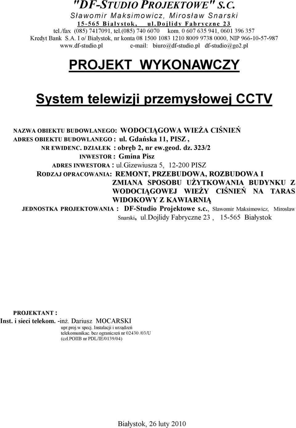 pl PROJEKT WYKONAWCZY System telewizji przemysłowej CCTV NAZWA OBIEKTU BUDOWLANEGO: WODOCIĄGOWA WIEŻA CIŚNIEŃ ADRES OBIEKTU BUDOWLANEGO : ul. Gdańska 11, PISZ, NR EWIDENC. DZIAŁEK : obręb 2, nr ew.