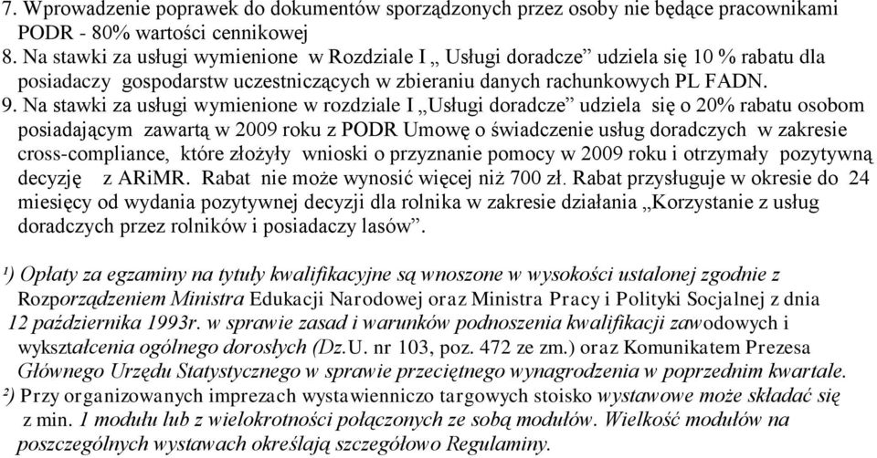 Na stawki za usługi wymienione w rozdziale I Usługi doradcze udziela się o 20% rabatu osobom posiadającym zawartą w 2009 roku z PODR Umowę o świadczenie usług doradczych w zakresie cross-compliance,