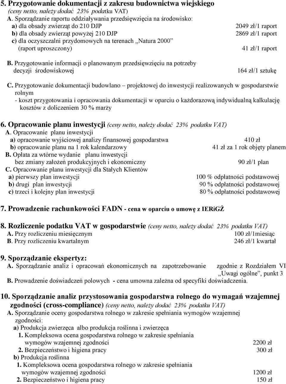 przydomowych na terenach Natura 2000 (raport uproszczony) 41 zł/1 raport B. Przygotowanie informacji o planowanym przedsięwzięciu na potrzeby decyzji środowiskowej 164 zł/1 sztukę C.