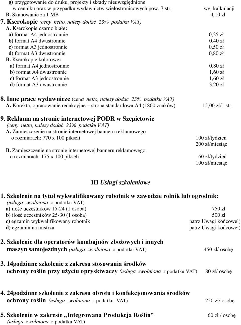 Kserokopie czarno białe: a) format A4 jednostronnie 0,25 zł b) format A4 dwustronnie 0,40 zł c) format A3 jednostronnie 0,50 zł d) format A3 dwustronnie 0,80 zł B.