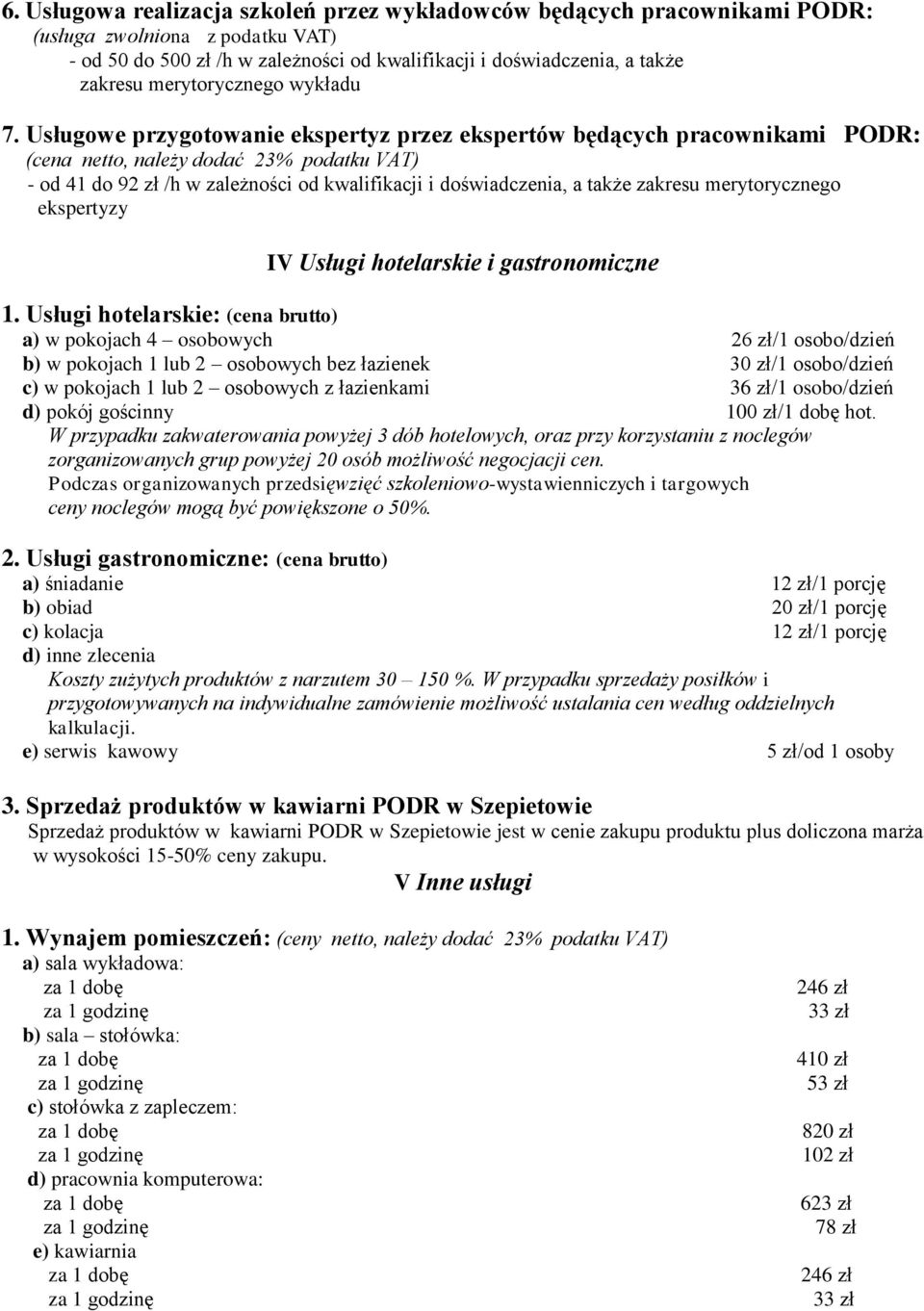 Usługowe przygotowanie ekspertyz przez ekspertów będących pracownikami PODR: (cena netto, należy dodać 23% podatku VAT) - od 41 do 92 zł /h w zależności od kwalifikacji i doświadczenia, a także