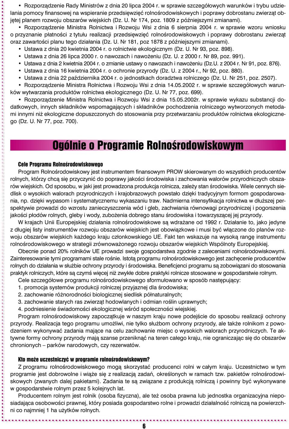 Nr 174, poz. 1809 z późniejszymi zmianami). Rozporządzenie Ministra Rolnictwa i Rozwoju Wsi z dnia 6 sierpnia 2004 r.