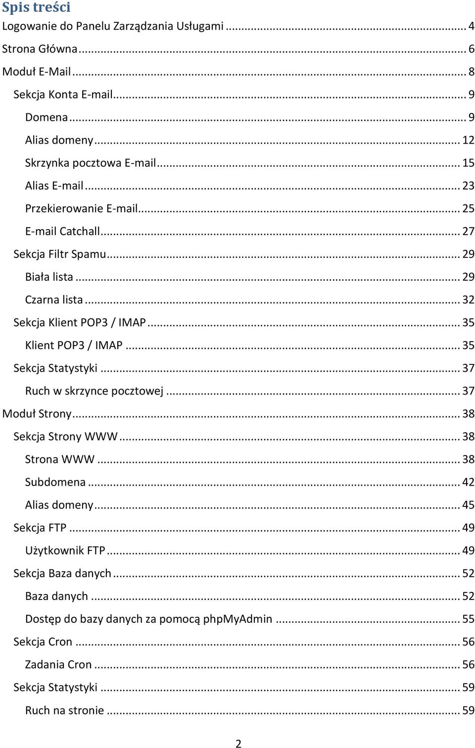 .. 35 Klient POP3 / IMAP... 35 Sekcja Statystyki... 37 Ruch w skrzynce pocztowej... 37 Moduł Strony... 38 Sekcja Strony WWW... 38 Strona WWW... 38 Subdomena... 42 Alias domeny.