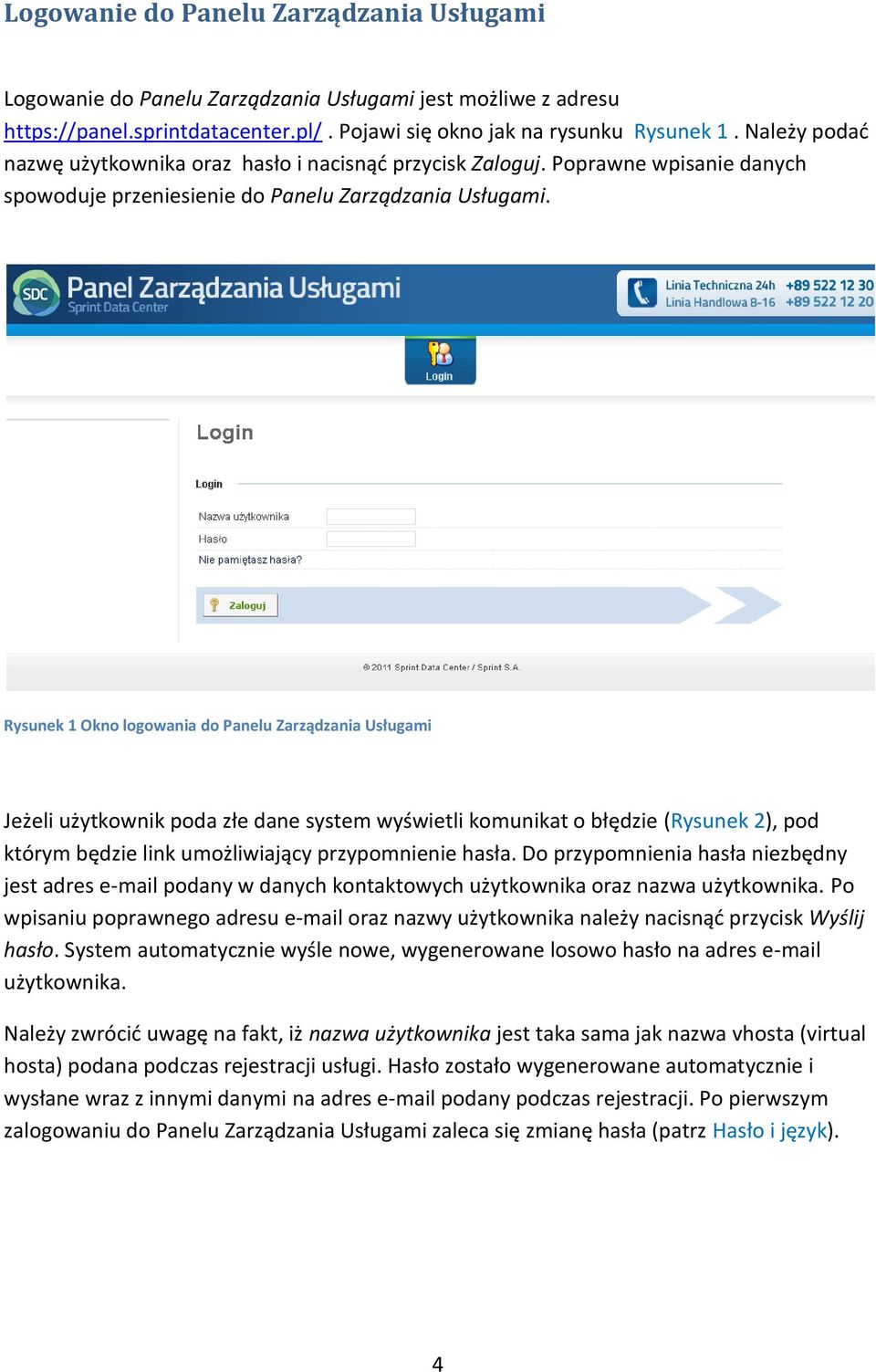 Rysunek 1 Okno logowania do Panelu Zarządzania Usługami Jeżeli użytkownik poda złe dane system wyświetli komunikat o błędzie (Rysunek 2), pod którym będzie link umożliwiający przypomnienie hasła.