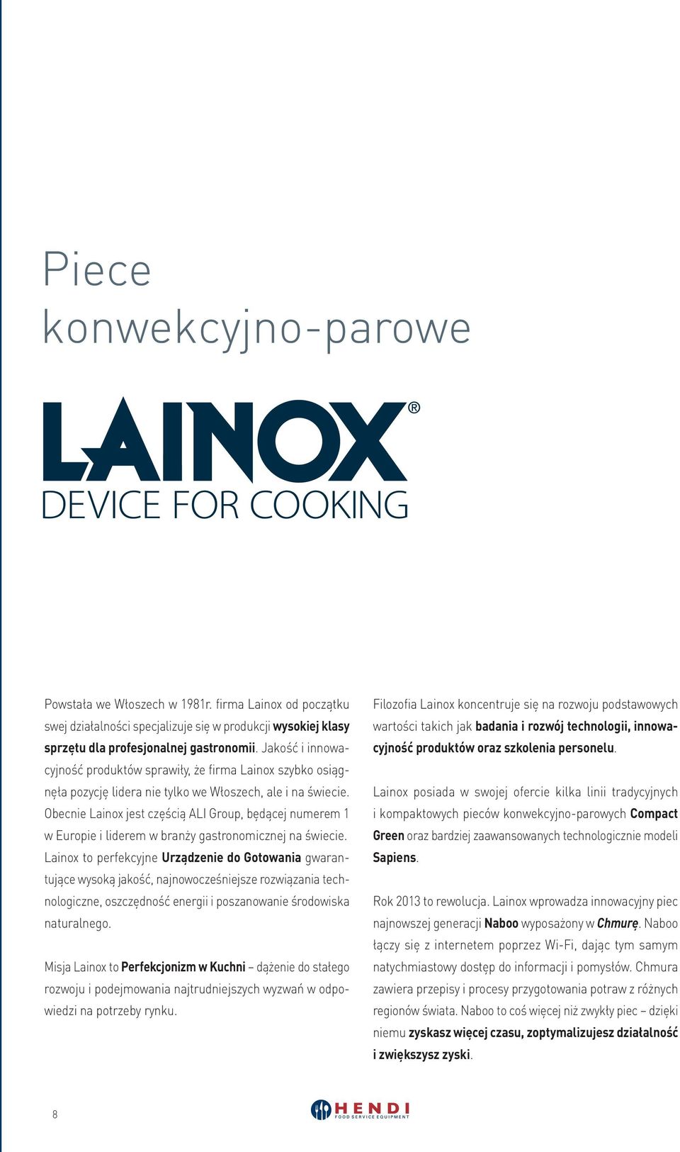 Obecnie Lainox jest częścią ALI Group, będącej numerem 1 w Europie i liderem w branży gastronomicznej na świecie.