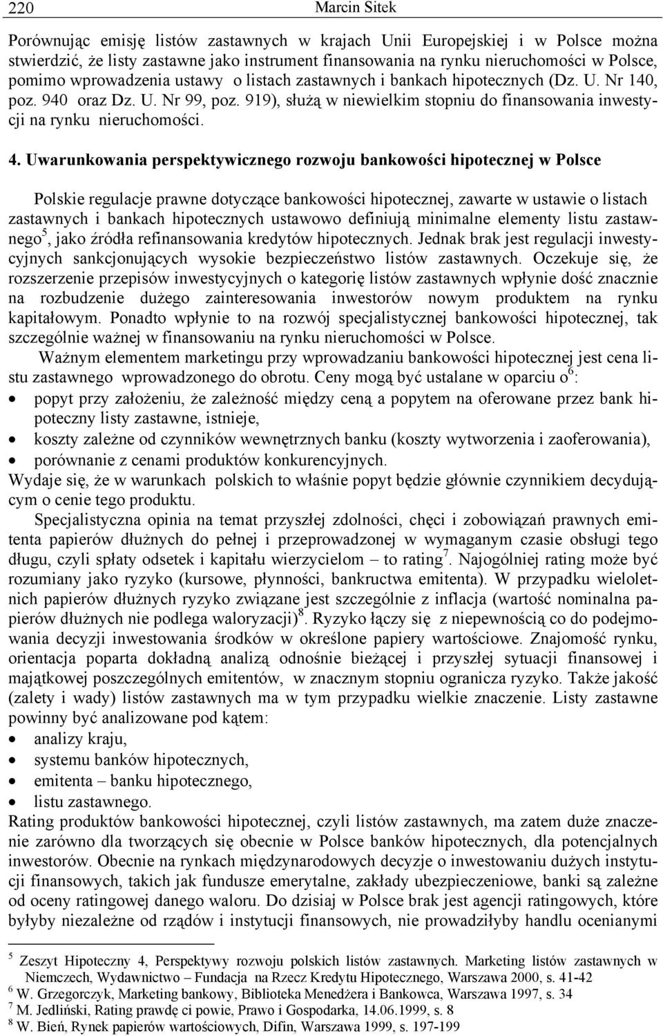 Uwarunkowania perspektywicznego rozwoju bankowości hipotecznej w Polsce Polskie regulacje prawne dotyczące bankowości hipotecznej, zawarte w ustawie o listach zastawnych i bankach hipotecznych