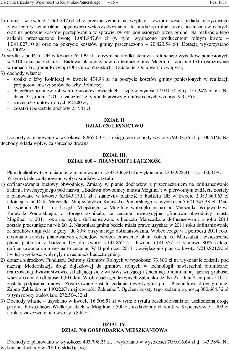 postępowania w sprawie zwrotu poniesionych przez gminę. Na realizację tego zadania przeznaczono kwotę 1.061.847,64 zł (w tym: wypłacono producentom rolnym kwotę 1.041.