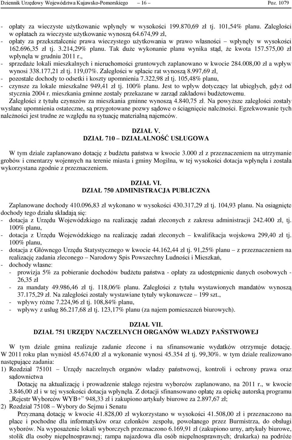 Tak duże wykonanie planu wynika stąd, że kwota 157.575,00 zł wpłynęła w grudniu 2011 r., - sprzedaże lokali mieszkalnych i nieruchomości gruntowych zaplanowano w kwocie 284.