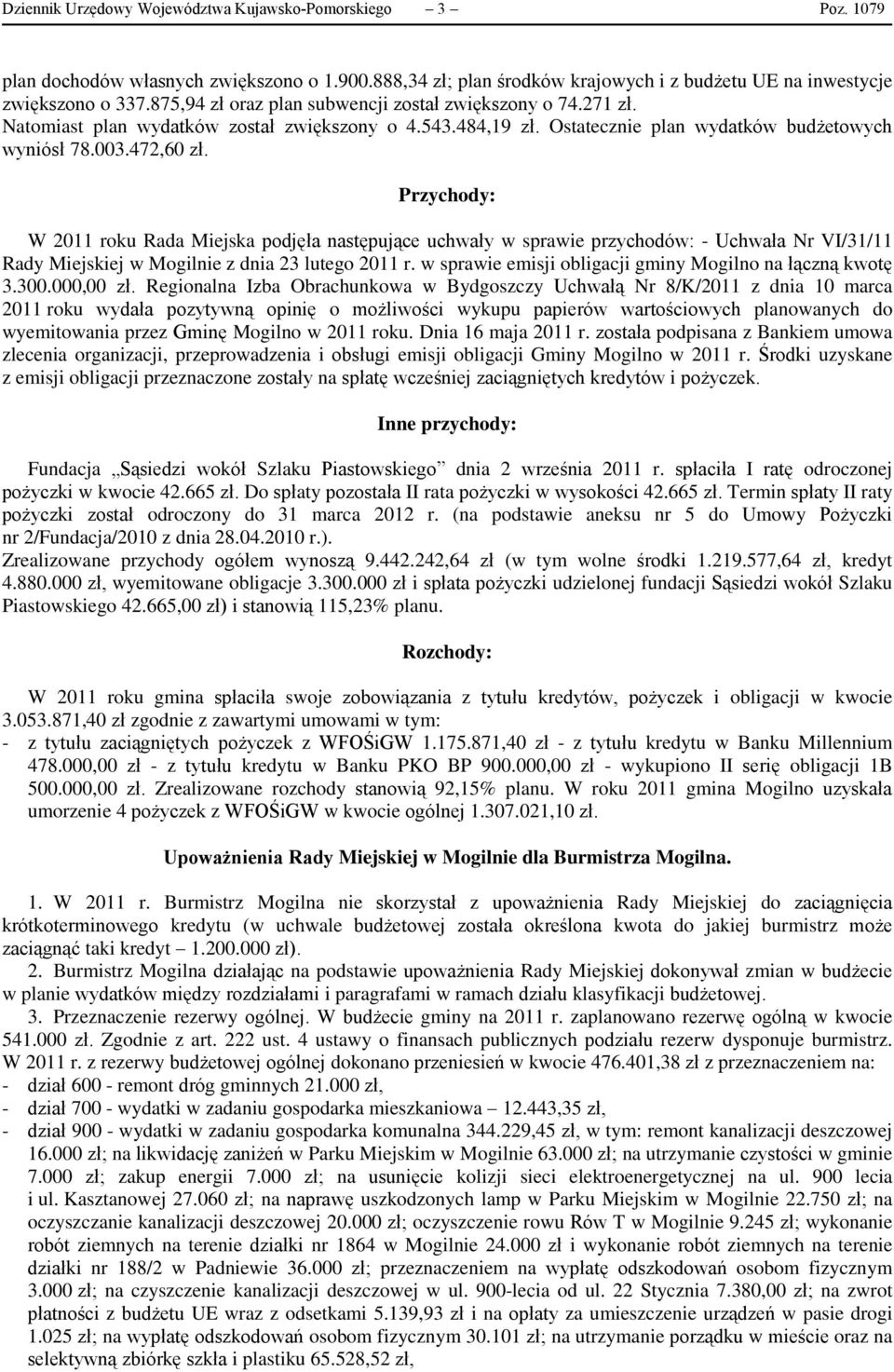 Przychody: W 2011 roku Rada Miejska podjęła następujące uchwały w sprawie przychodów: - Uchwała Nr VI/31/11 Rady Miejskiej w Mogilnie z dnia 23 lutego 2011 r.