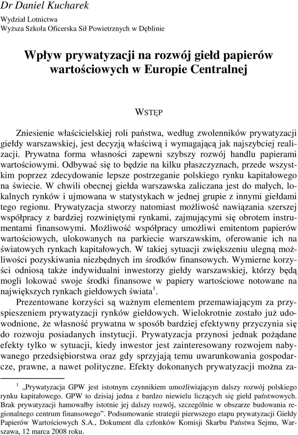 właścicielskiej roli państwa, według zwolenników prywatyzacji giełdy warszawskiej, jest decyzją właściwą i wymagającą jak najszybciej realizacji.