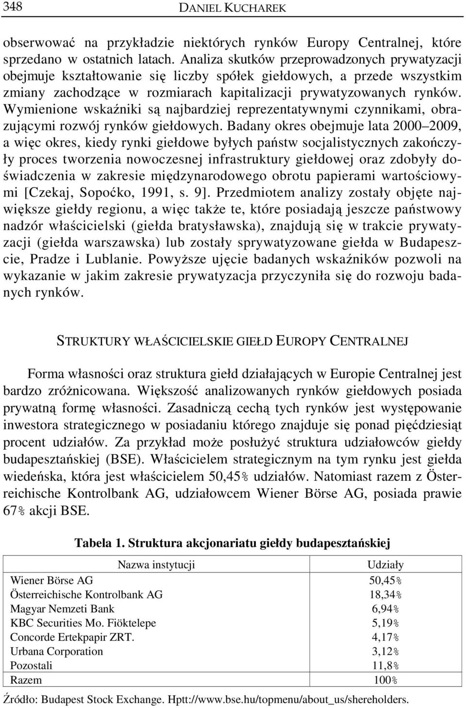 Wymienione wskaźniki są najbardziej reprezentatywnymi czynnikami, obrazującymi rozwój rynków giełdowych.