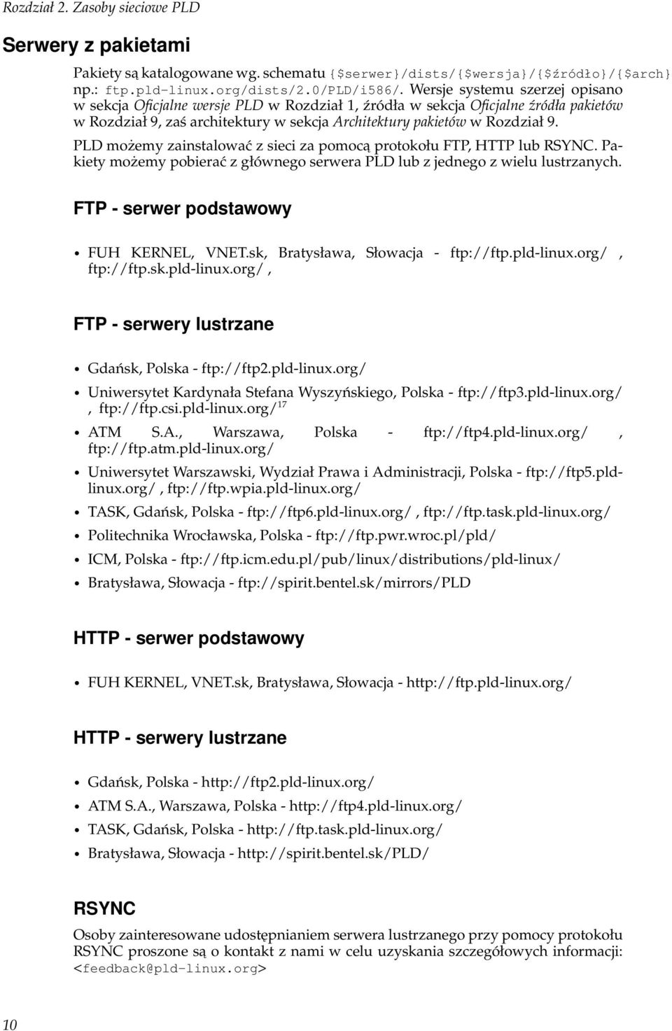PLD możemy zainstalować z sieci za pomoca protokołu FTP, HTTP lub RSYNC. Pakiety możemy pobierać z głównego serwera PLD lub z jednego z wielu lustrzanych. FTP - serwer podstawowy FUH KERNEL, VNET.