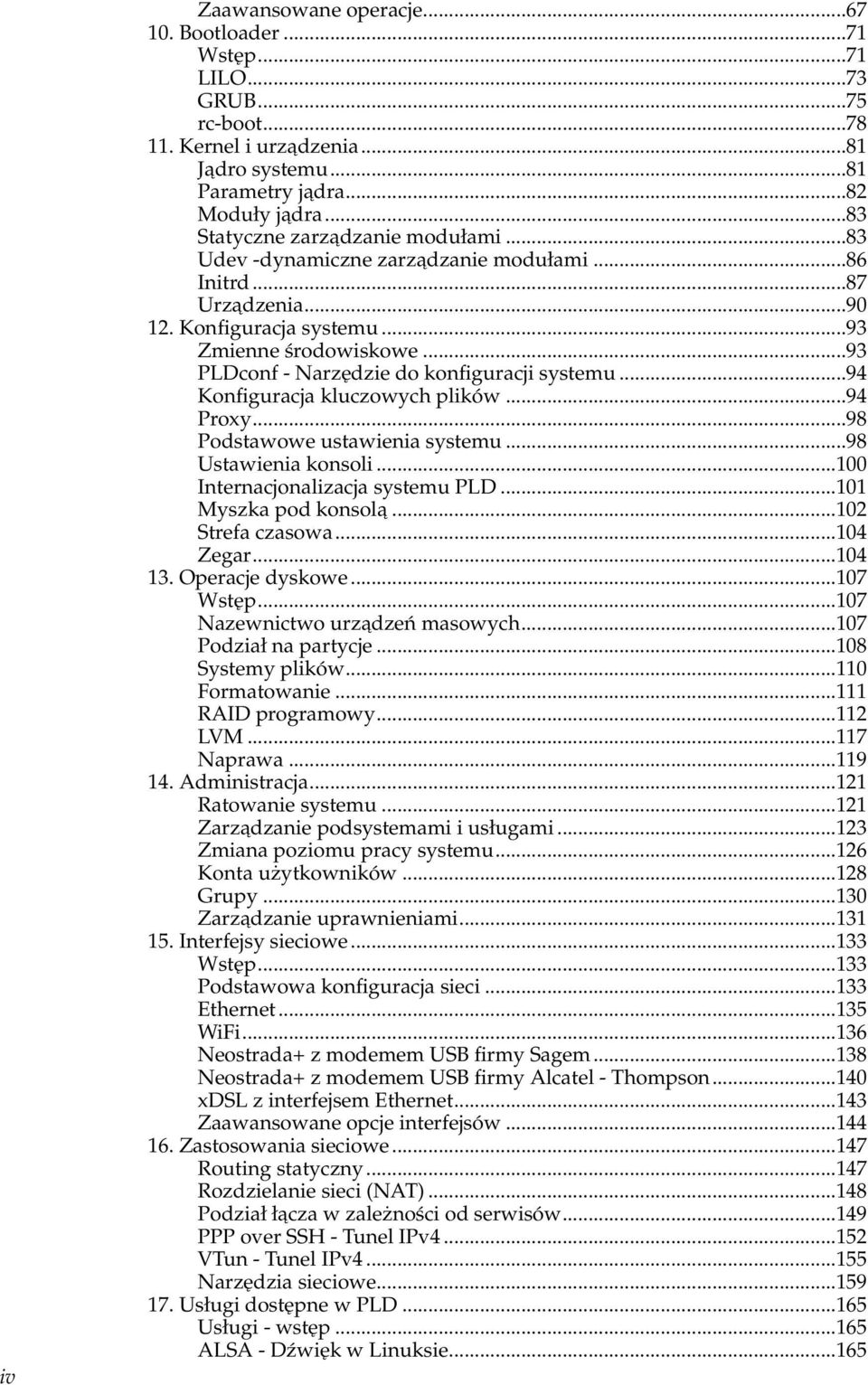 ..93 PLDconf - Narzędzie do konfiguracji systemu...94 Konfiguracja kluczowych plików...94 Proxy...98 Podstawowe ustawienia systemu...98 Ustawienia konsoli...100 Internacjonalizacja systemu PLD.