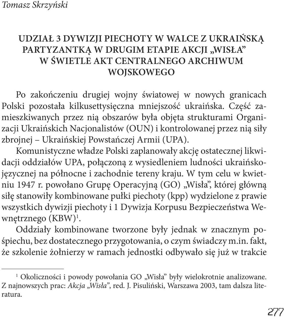 Część zamieszkiwanych przez nią obszarów była objęta strukturami Organizacji Ukraińskich Nacjonalistów (OUN) i kontrolowanej przez nią siły zbrojnej Ukraińskiej Powstańczej Armii (UPA).