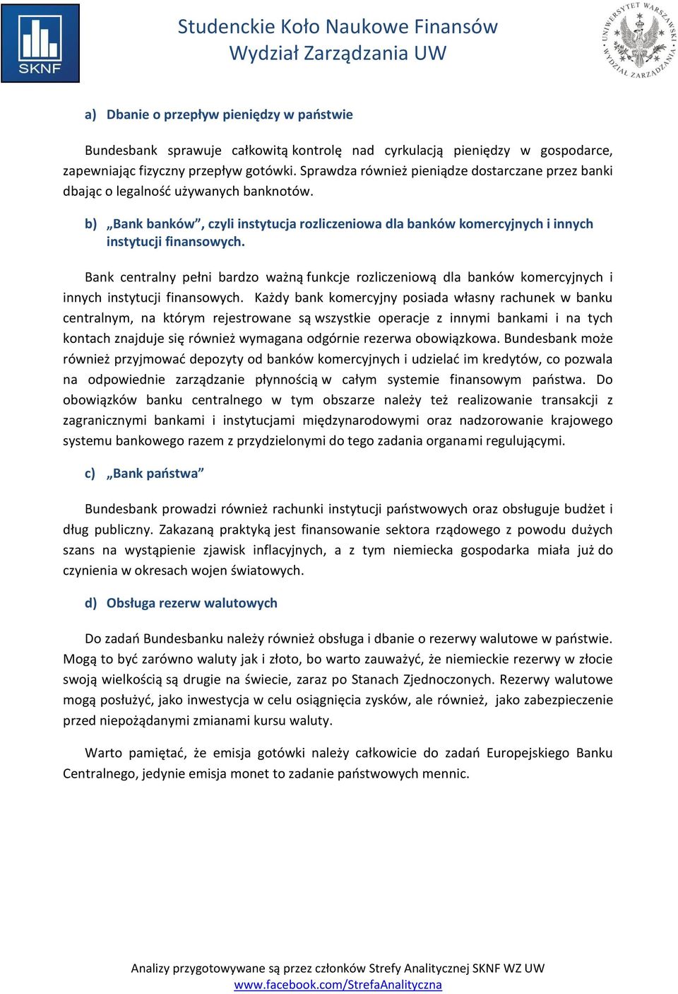 Bank centralny pełni bardzo ważną funkcje rozliczeniową dla banków komercyjnych i innych instytucji finansowych.