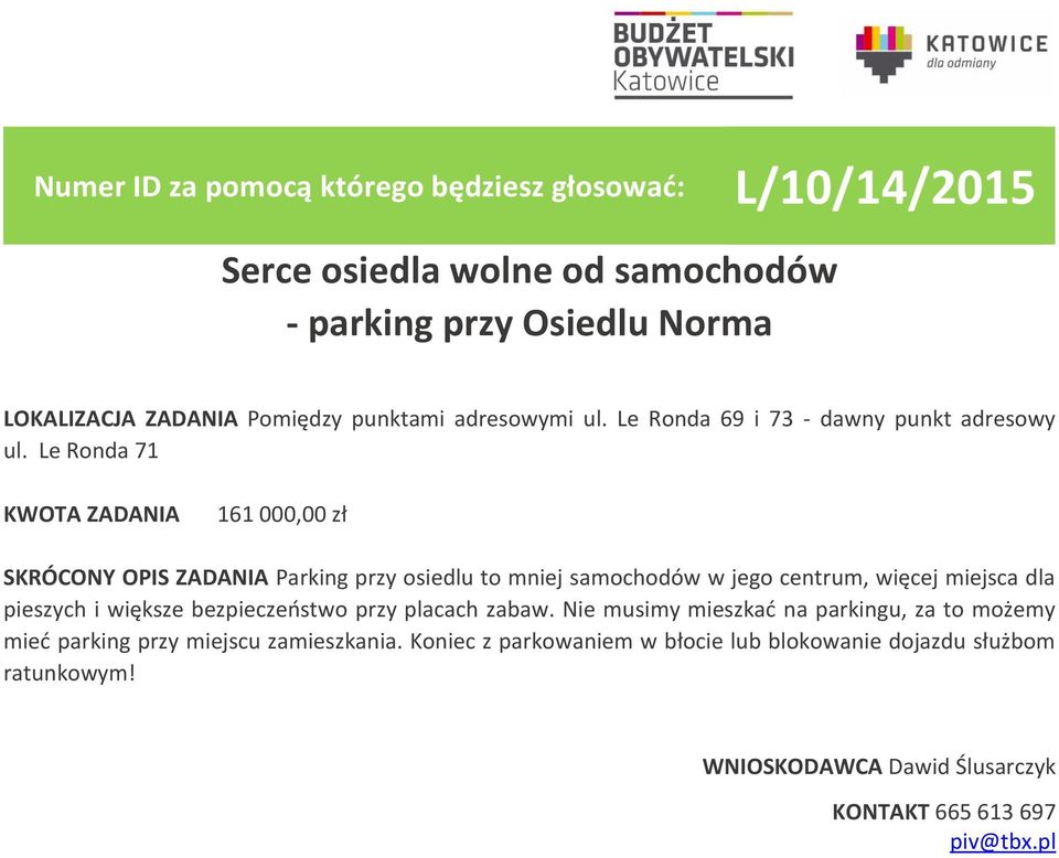 Le Ronda 71 161 000,00 zł SKRÓCONY OPIS ZADANIA Parking przy osiedlu to mniej samochodów w jego centrum, więcej miejsca dla pieszych i większe