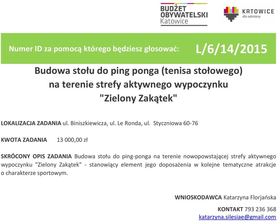 Styczniowa 60-76 13 000,00 zł SKRÓCONY OPIS ZADANIA Budowa stołu do ping-ponga na terenie nowopowstającej strefy aktywnego